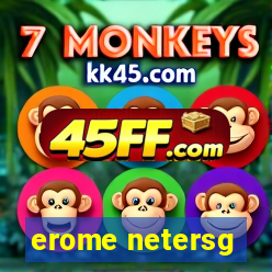 erome netersg